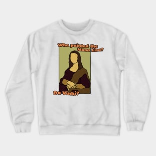 Who painted the Mona Lisa? Crewneck Sweatshirt